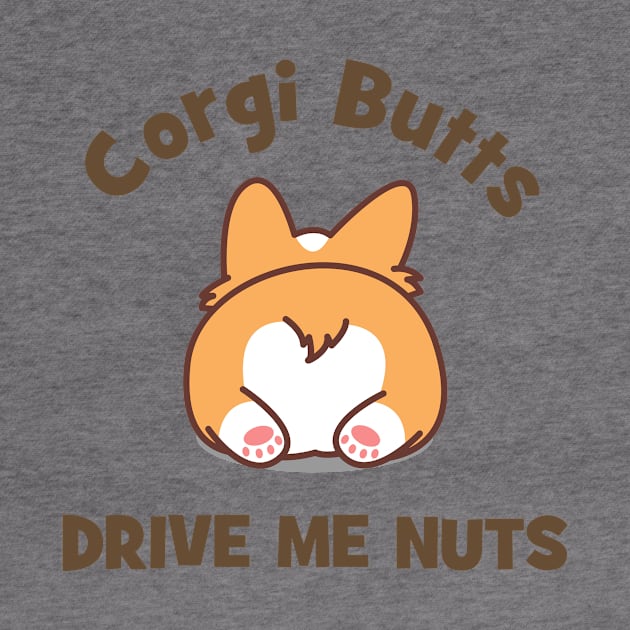 Corgi Butts Drive Me Nuts by CafePretzel